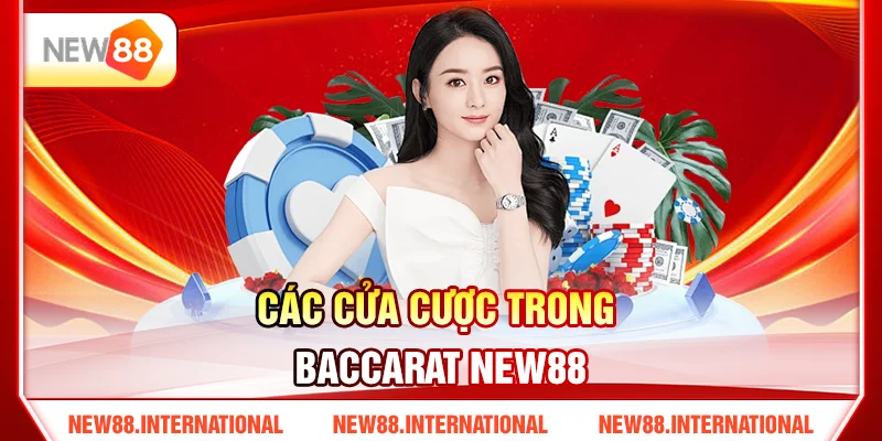Cách Chơi Baccarat New88 Dễ Hiểu Từ A–Z Cho Tân Thủ 3 Các Cửa Cược Trong Baccarat New88