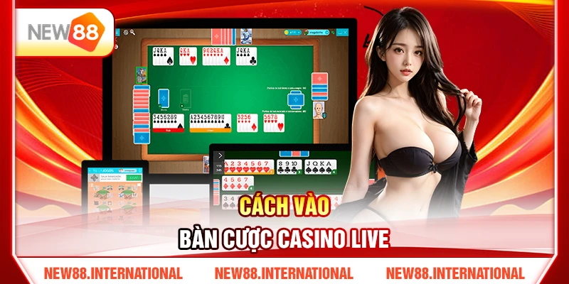 Cách Vào Bàn Cược Casino Live