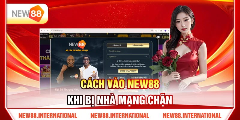 Cách Vào NEW88 Khi Bị Nhà Mạng Chặn