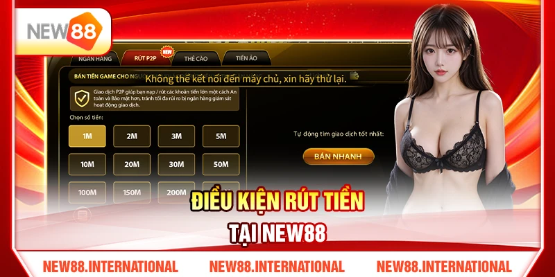 Hướng Dẫn Rút Tiền NEW88 Không Bị Lỗi Cho Người Mới 2 Điều kiện rút tiền tại NEW88