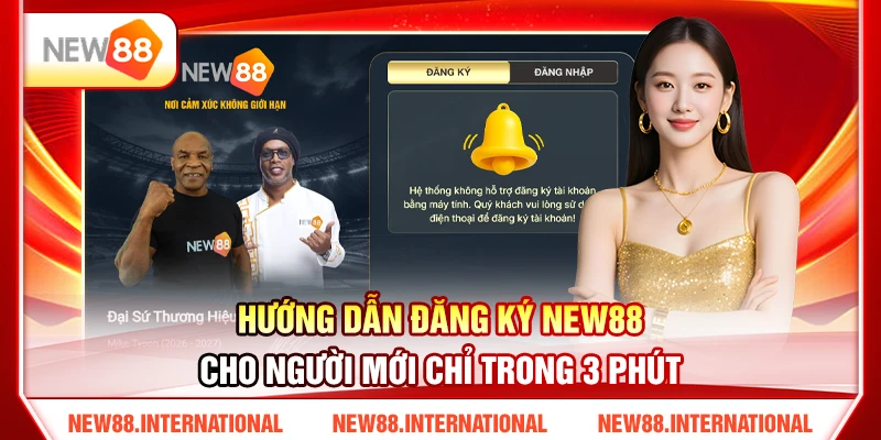 Hướng Dẫn Đăng Ký NEW88 Cho Người Mới Chỉ Trong 3 Phút