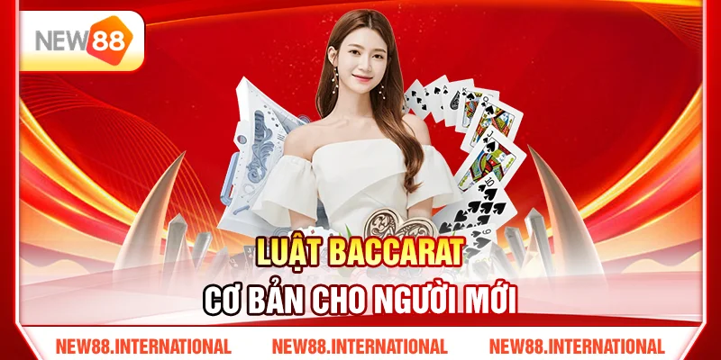 Cách Chơi Baccarat New88 Dễ Hiểu Từ A–Z Cho Tân Thủ 2 Luật Baccarat Cơ Bản Cho Người Mới