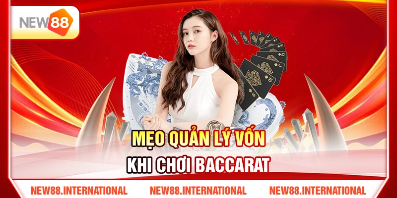 Cách Chơi Baccarat New88 Dễ Hiểu Từ A–Z Cho Tân Thủ 4 Mẹo Quản Lý Vốn Khi Chơi Baccarat