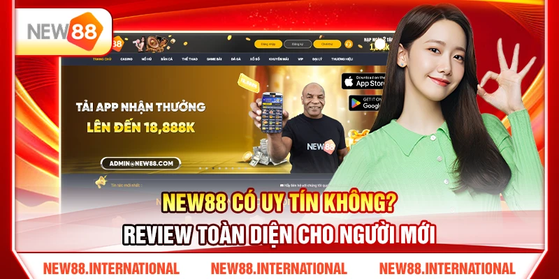 NEW88 Có Uy Tín Không? Review Toàn Diện Cho Người Mới