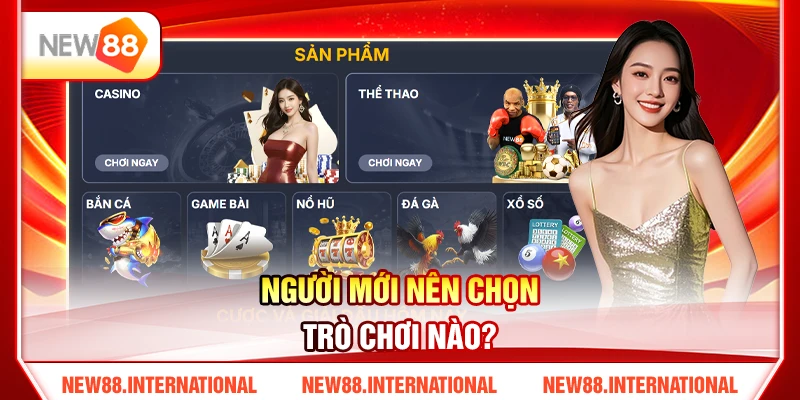 Người mới nên chọn trò chơi nào?