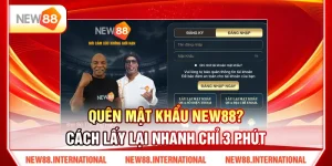 Quên Mật Khẩu NEW88? Cách Lấy Lại Nhanh Chỉ 3 Phút
