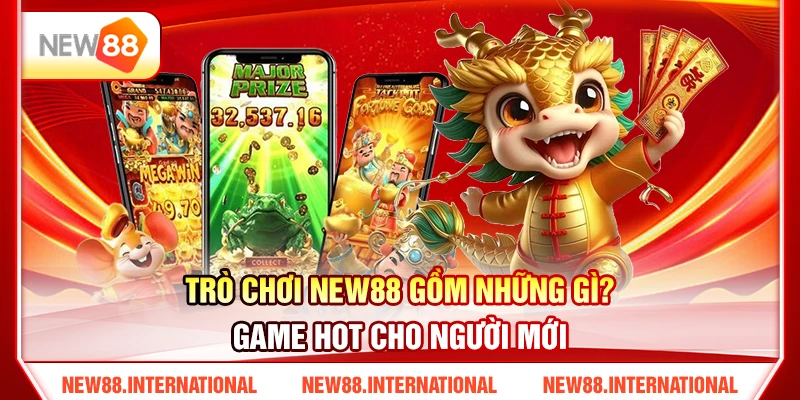 Trò Chơi New88 Gồm Những Gì? Game Hot Cho Người Mới 16 Trò Chơi New88 Gồm Những Gì? Game Hot Cho Người Mới